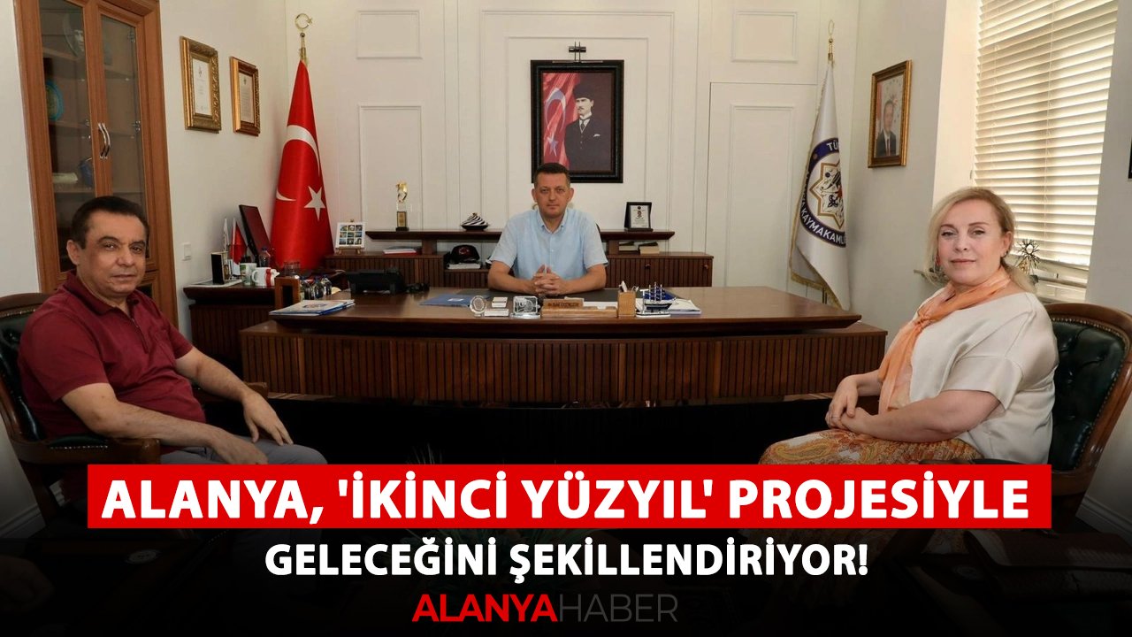 Alanya, 'İkinci Yüzyıl' Projesiyle geleceğini şekillendiriyor!