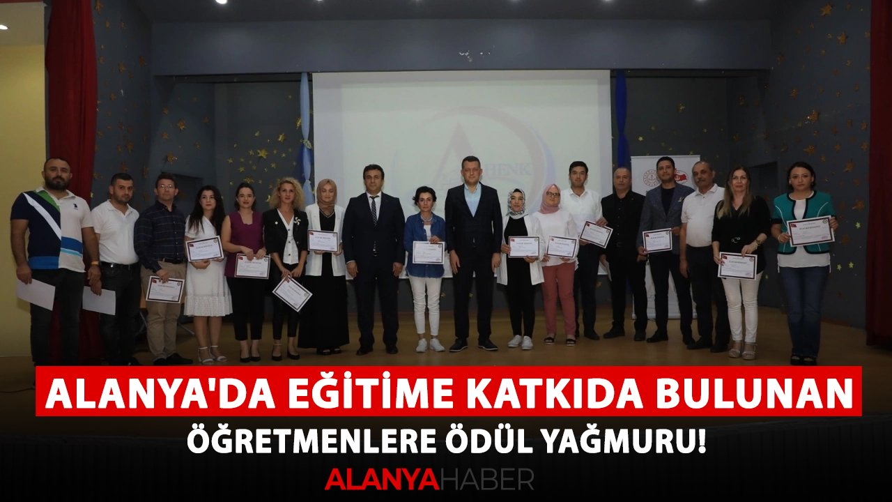 Alanya'da eğitime katkıda bulunan öğretmenlere ödül yağmuru!