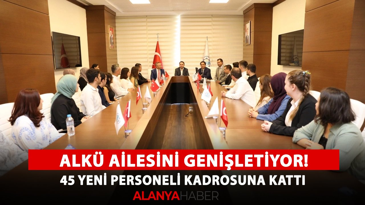 ALKÜ ailesini genişletiyor! 45 yeni personeli kadrosuna kattı