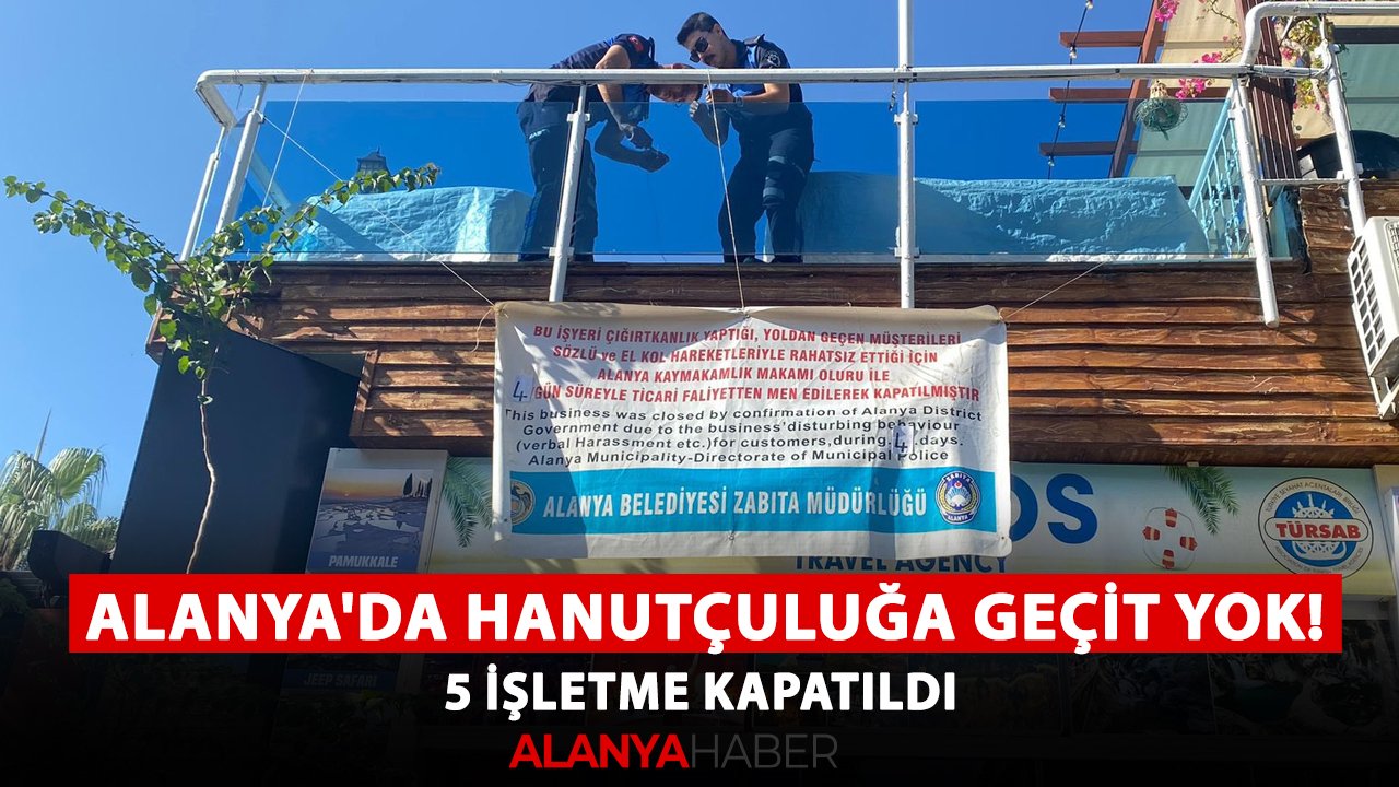Alanya'da hanutçuluğa geçit yok! 5 işletme kapatıldı