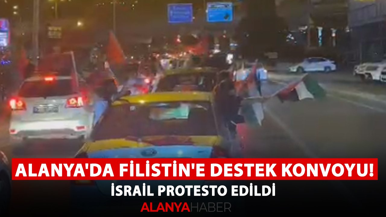 Alanya'da Filistin'e destek konvoyu! İsrail protesto edildi