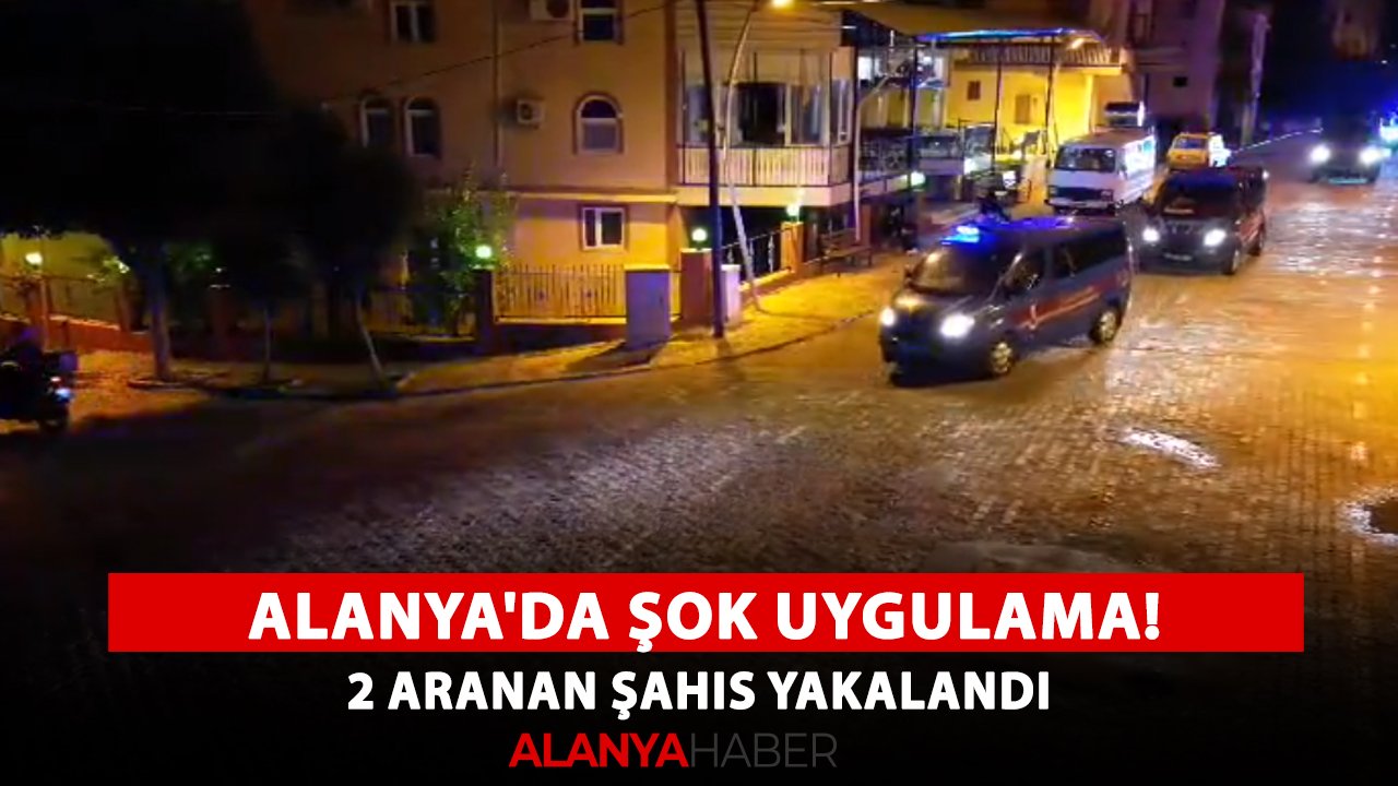 Alanya'da şok uygulama! 2 aranan şahıs yakalandı