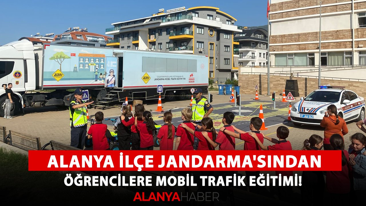 Alanya İlçe Jandarma'sından öğrencilere mobil trafik eğitimi!