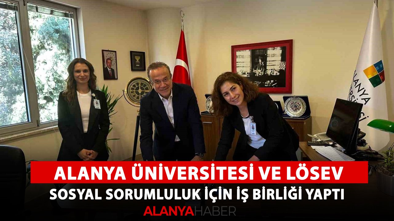 Alanya Üniversitesi'nde protokol imzalandı! LÖSEV topluluğu resmi olarak kuruldu
