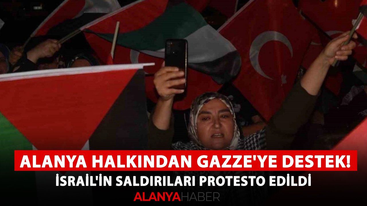 Alanya halkından Gazze'ye destek! İsrail'in saldırıları protesto edildi