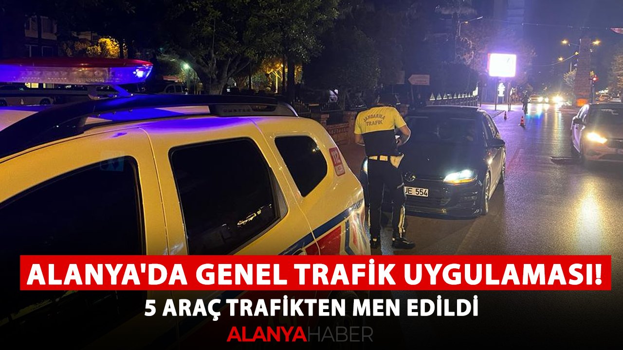 Alanya'da genel trafik uygulaması! 5 araç trafikten men edildi