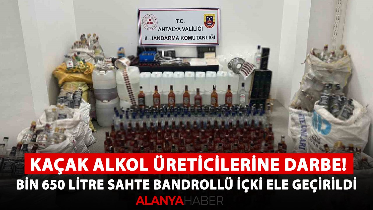 Antalya kaçak alkol üreticilerine darbe! Bin 650 litre sahte bandrollü içki ele geçirildi