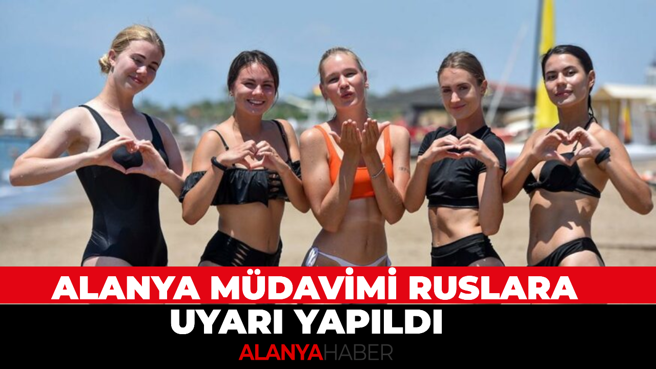 Alanya Müdavimi Ruslara Uyarı Yapıldı.