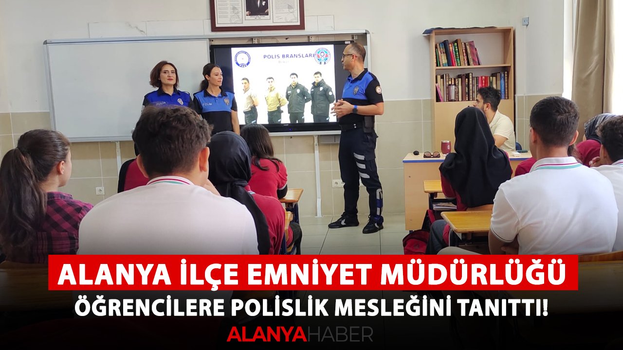 Alanya İlçe Emniyet Müdürlüğü öğrencilere polislik mesleğini tanıttı!