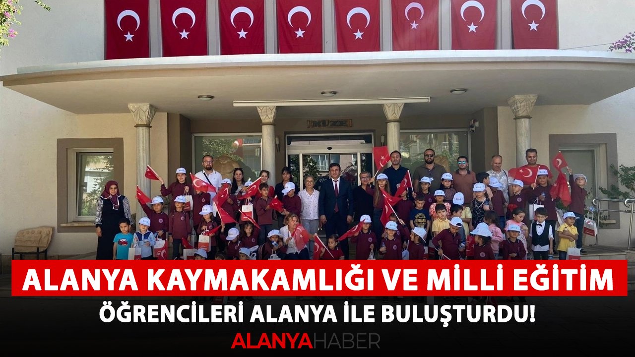 Alanya Kaymakamlığı ve Milli Eğitim, öğrencileri Alanya ile buluşturdu!