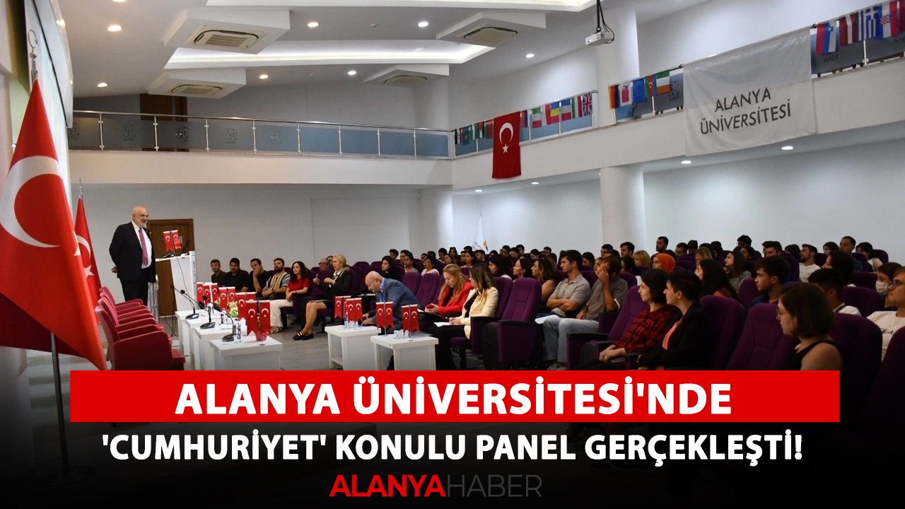Alanya Üniversitesi'nde 'Cumhuriyet' konulu panel gerçekleşti!