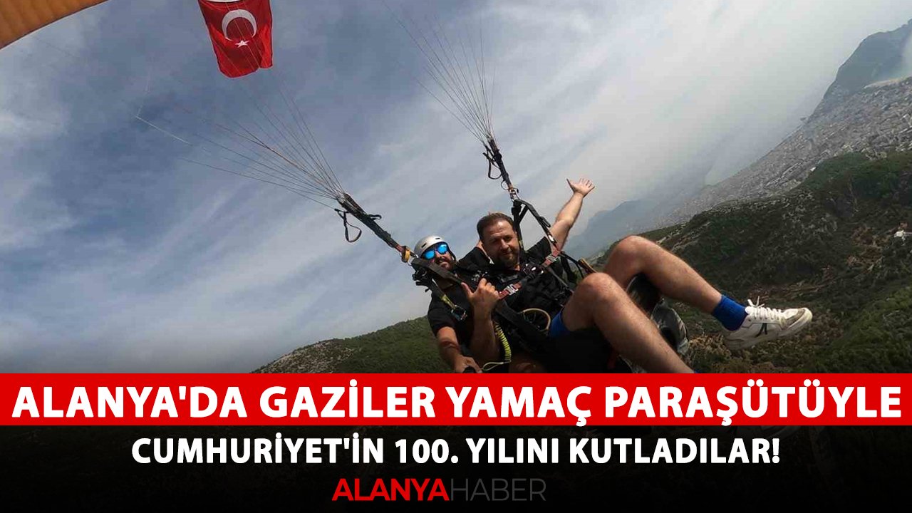 Alanya'da gaziler yamaç paraşütüyle Cumhuriyet'in 100. yılını kutladılar!