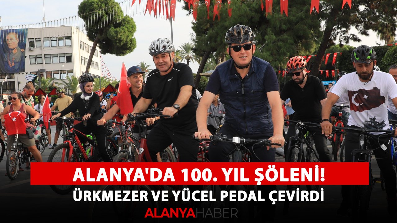 Alanya'da 100. yıl şöleni! Ürkmezer ve Yücel pedal çevirdi