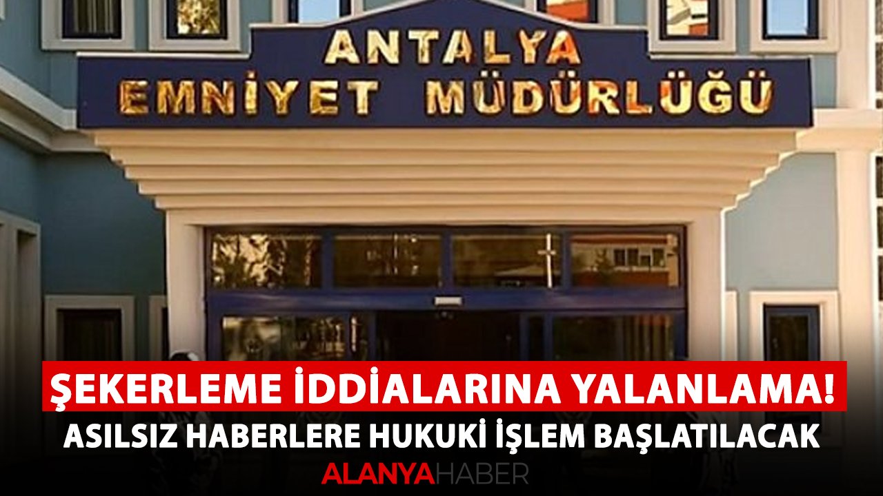 Emniyetten şekerleme iddialarına yalanlama! Asılsız haberlere hukuki işlem başlatılacak