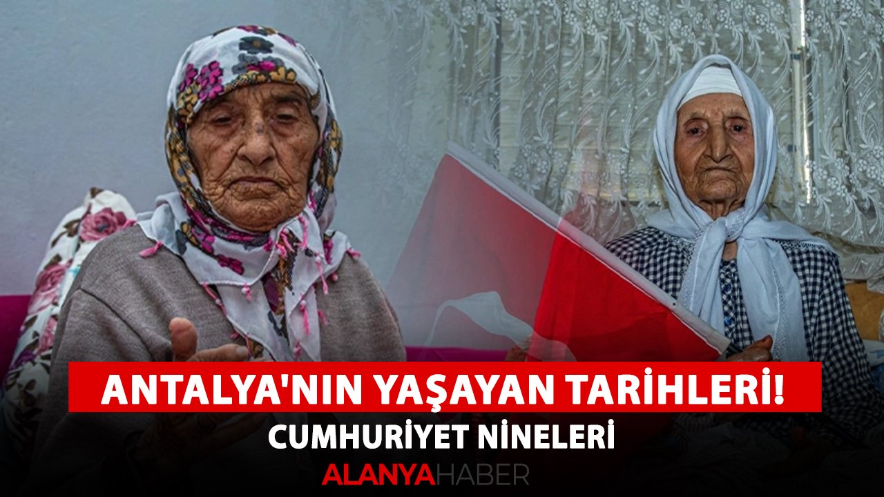 Antalya'nın yaşayan tarihleri! Cumhuriyet nineleri