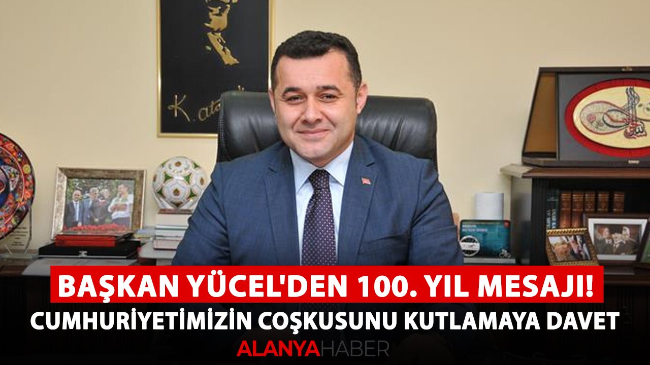 Başkan Yücel'den 100. yıl mesajı! Cumhuriyetimizin coşkusunu kutlamaya davet