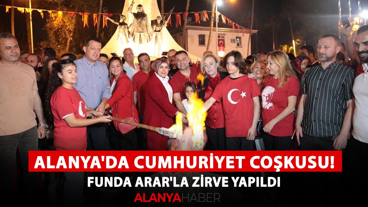 Alanya'da Cumhuriyet coşkusu! Funda Arar'la zirve yapıldı