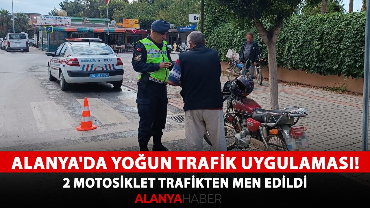 Alanya'da yoğun trafik uygulaması! 2 motosiklet trafikten men edildi