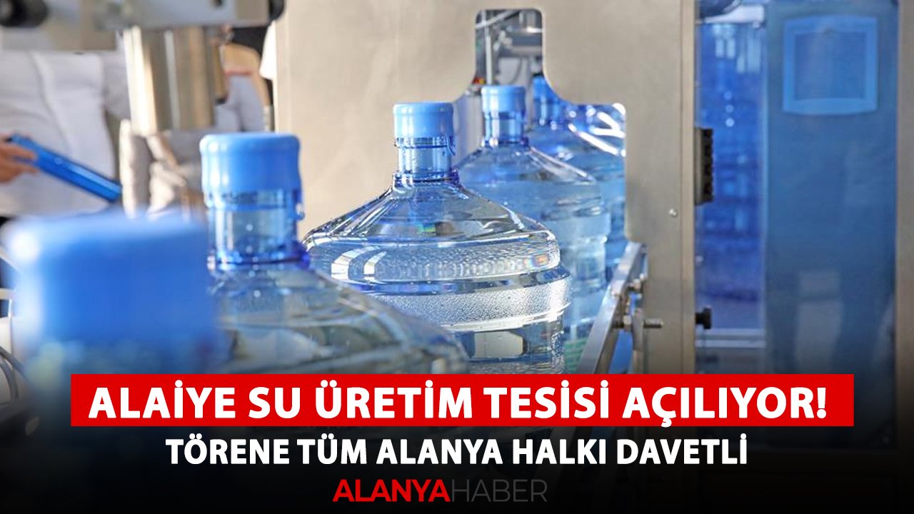 Alaiye Su Üretim Tesisi açılıyor! Törene tüm Alanya halkı davetli