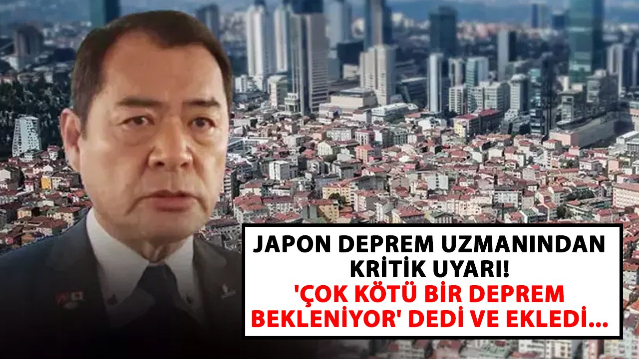Japon Deprem uzmanından kritik uyarı! 'Çok kötü bir deprem bekleniyor' dedi ve ekledi...