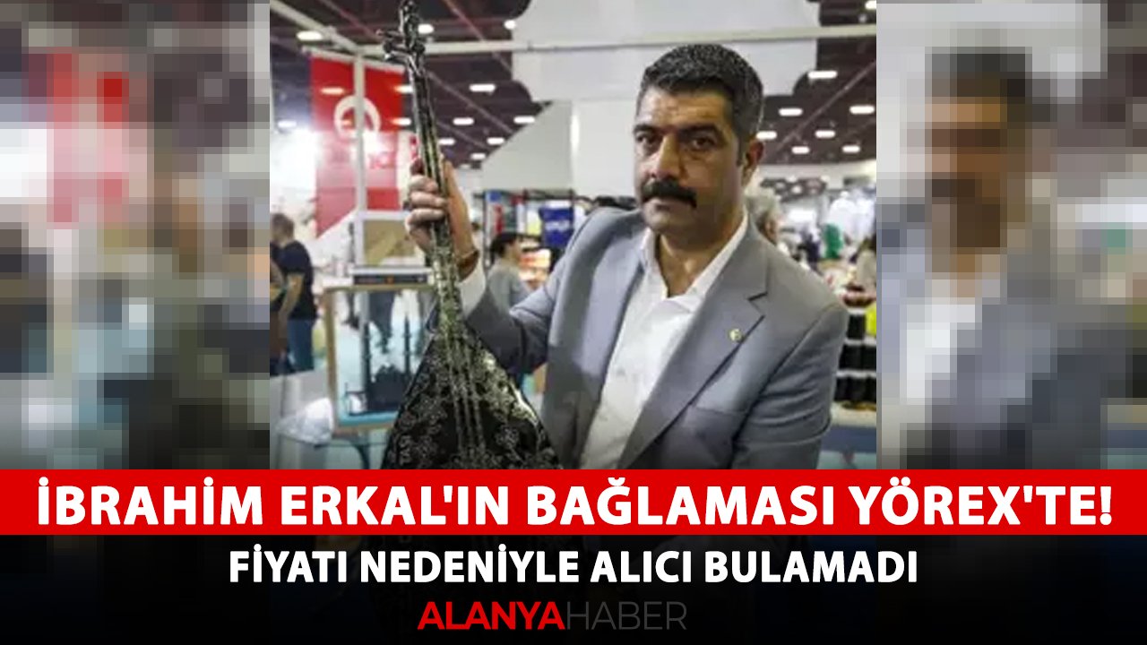 İbrahim Erkal'ın bağlaması YÖREX'te! Fiyatı nedeniyle alıcı bulamadı