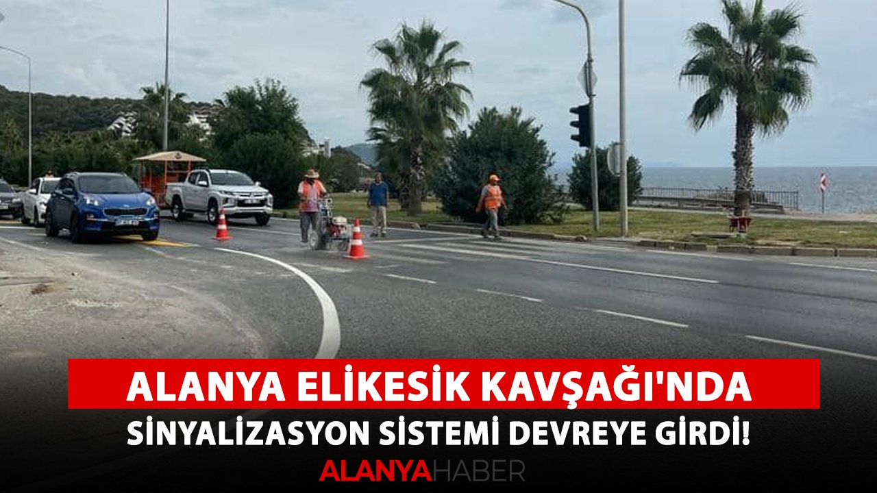 Alanya Elikesik Kavşağı'nda sinyalizasyon sistemi devreye girdi!