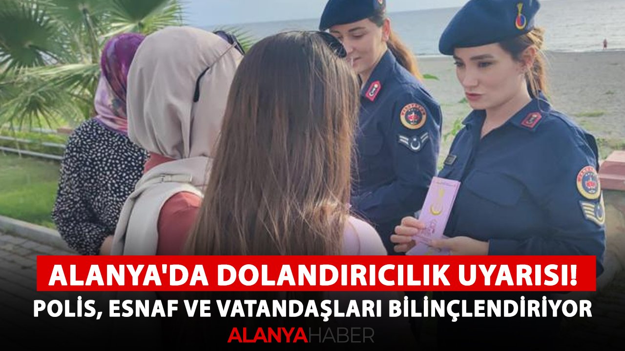 Alanya'da dolandırıcılık uyarısı! Polis, esnaf ve vatandaşları bilinçlendiriyor