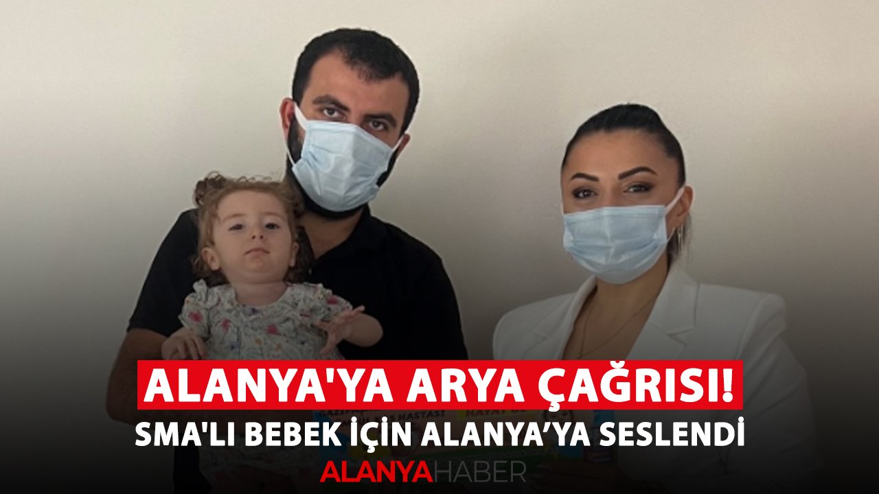 Alanya'ya Arya çağrısı! SMA'lı bebek için Alanya’ya seslendi