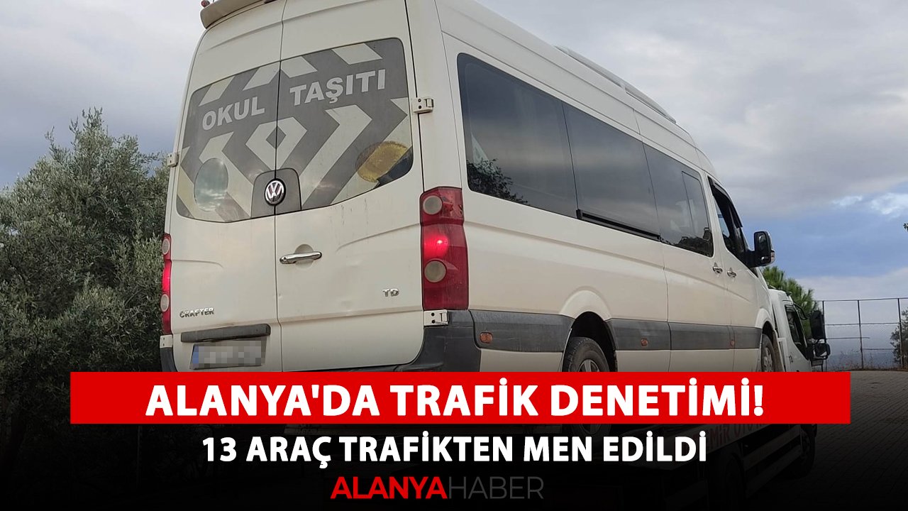 Alanya'da trafik denetimi! 13 araç trafikten men edildi
