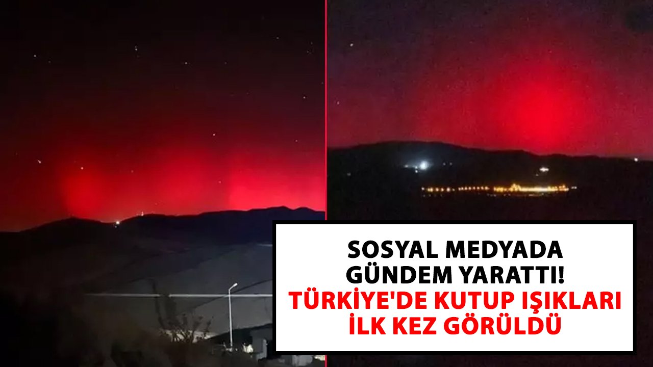 Sosyal medyada gündem yarattı!! Türkiye'de Kutup Işıkları ilk kez görüldü
