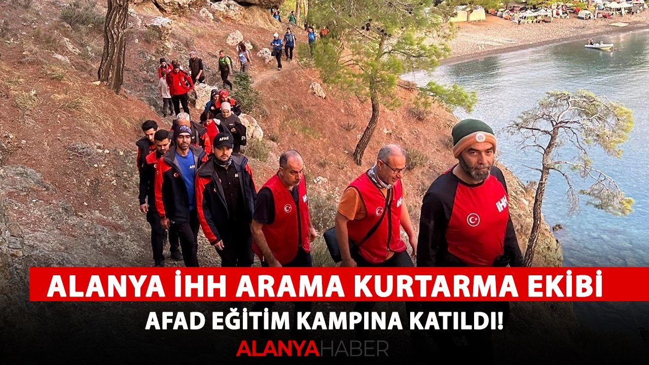 Alanya İHH Arama Kurtarma Ekibi, AFAD eğitim kampına katıldı!