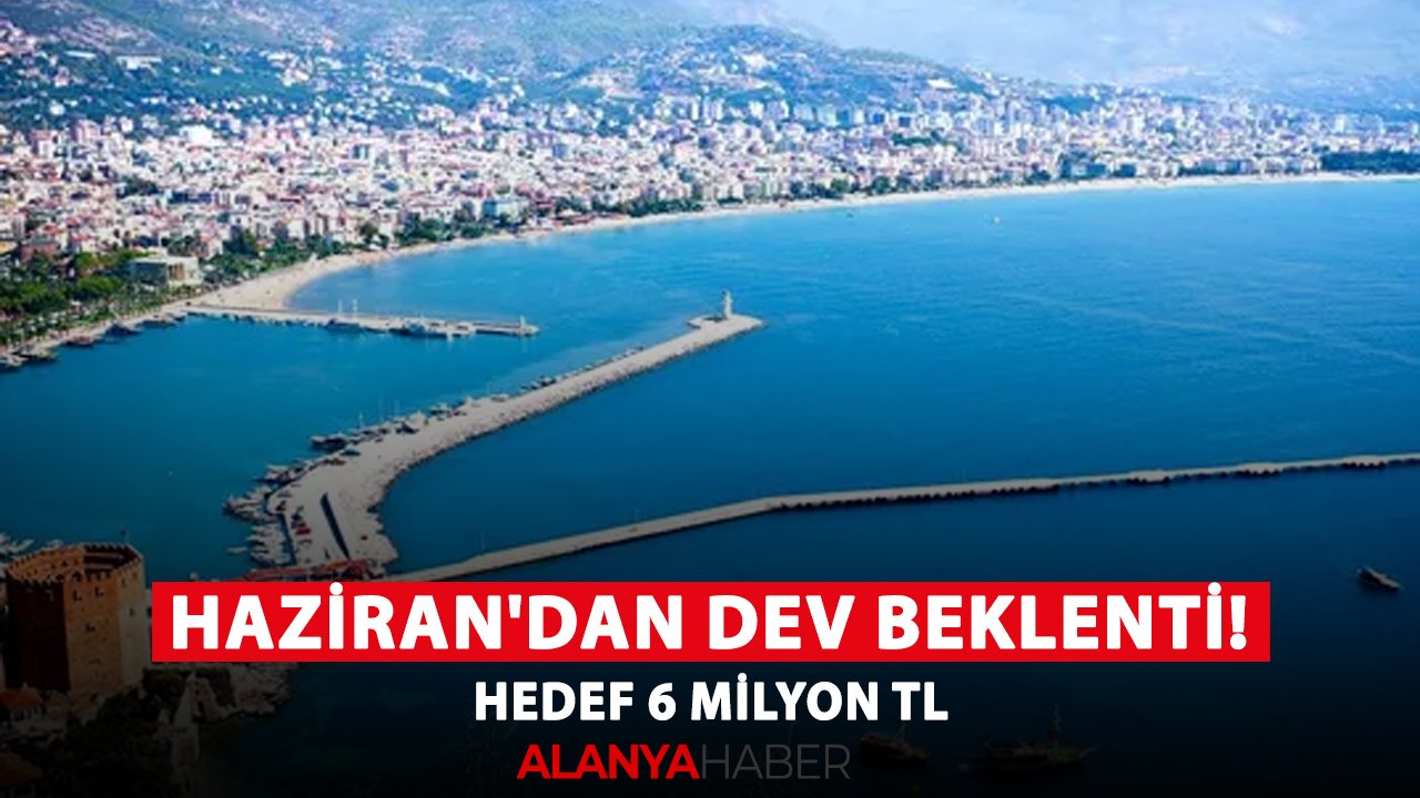 Haziran'dan dev beklenti! Hedef 6 milyon TL