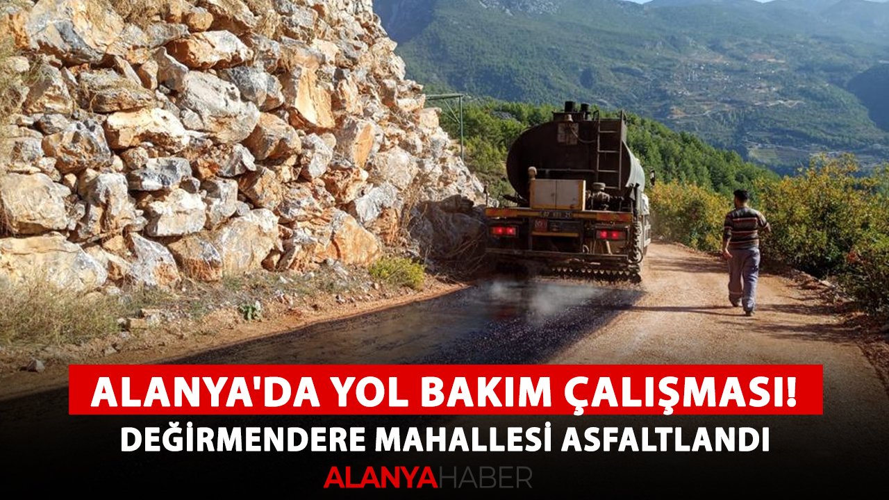 Alanya'da yol bakım çalışması! Değirmendere mahallesi asfaltlandı