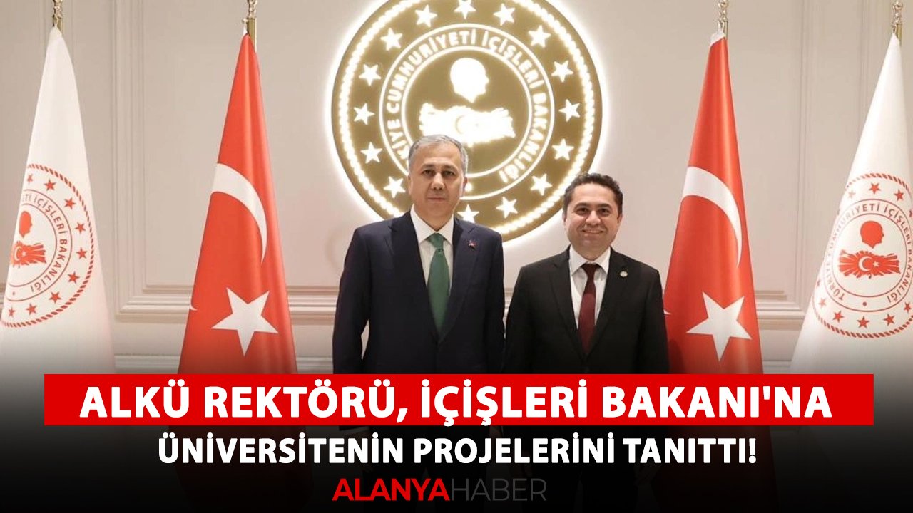 ALKÜ Rektörü, İçişleri Bakanı'na üniversitenin projelerini tanıttı!