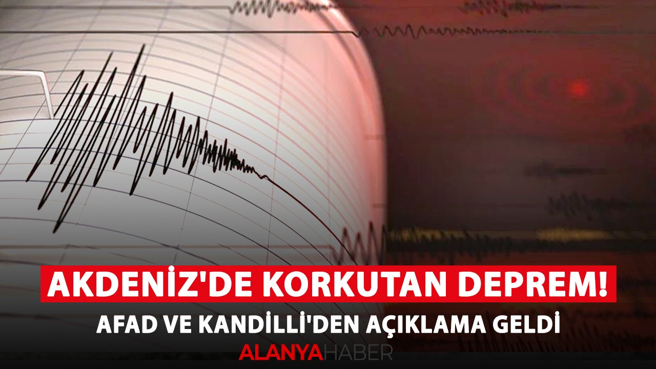 Akdeniz'de korkutan deprem! AFAD ve Kandilli'den açıklama geldi