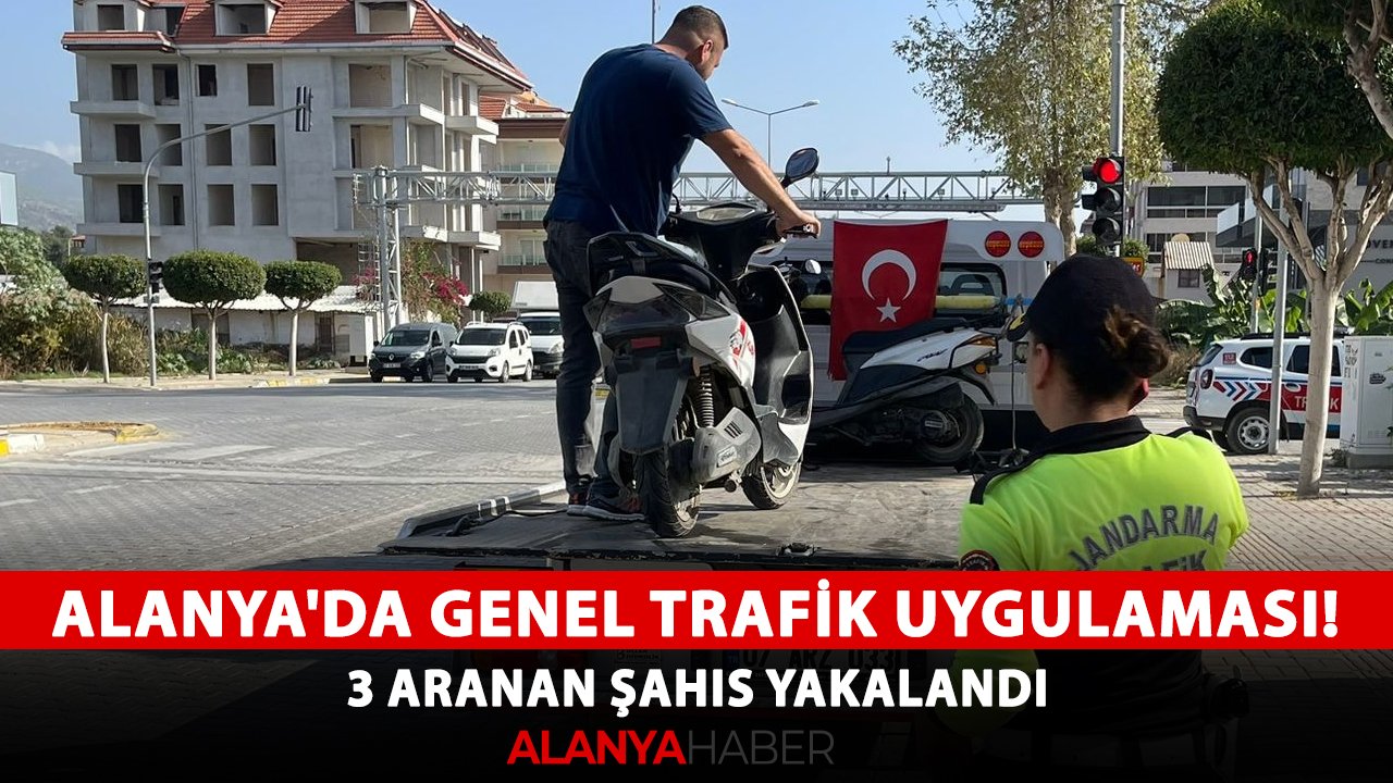 Alanya'da genel trafik uygulaması! 3 aranan şahıs yakalandı