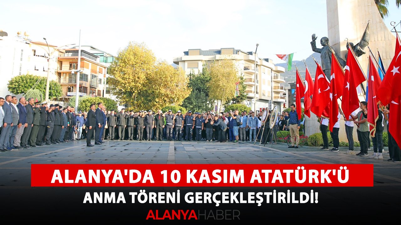 Alanya'da 10 Kasım Atatürk'ü anma töreni gerçekleştirildi!