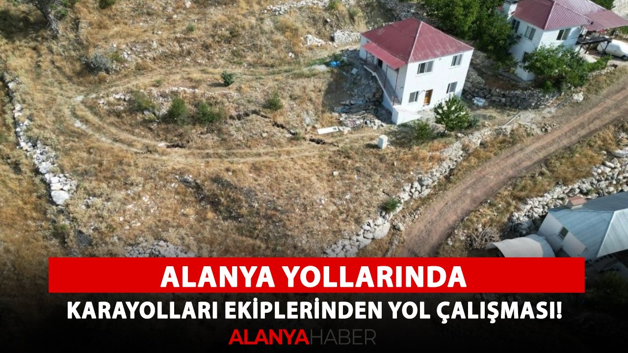 Alanya yollarında Karayolları ekiplerinden yol çalışması!