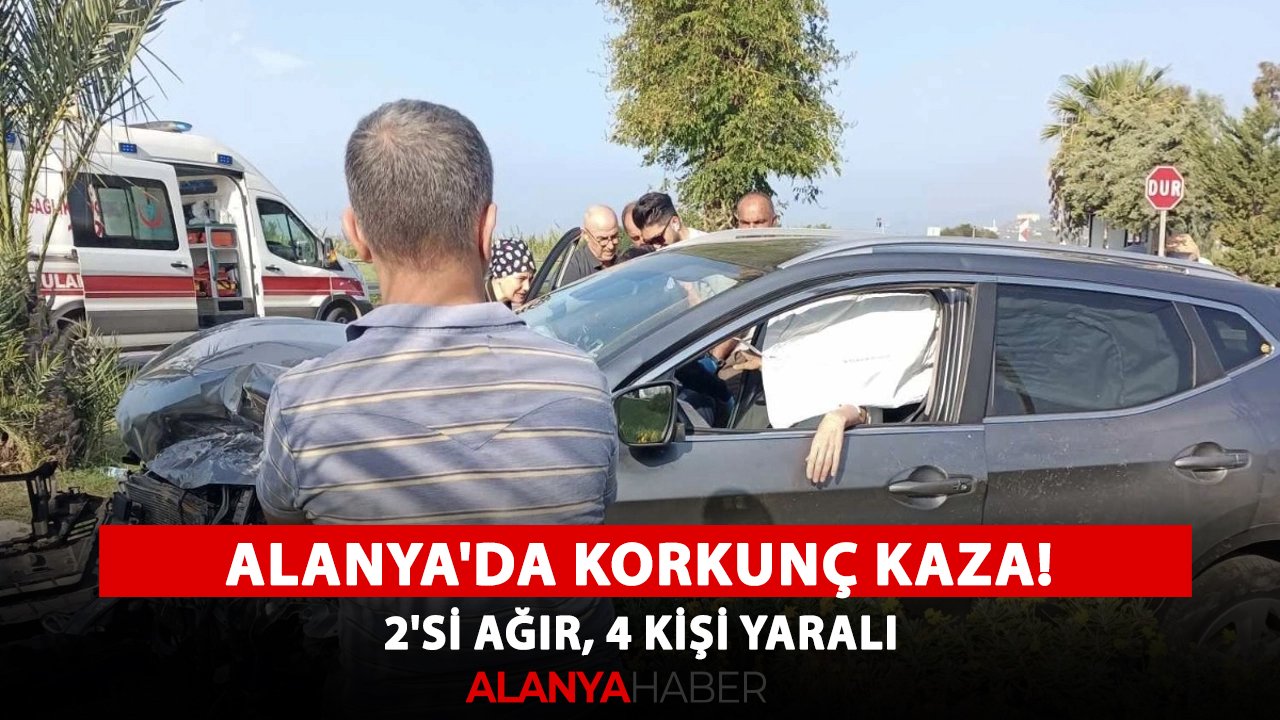 Alanya'da korkunç kaza! 2'si ağır, 4 kişi yaralı