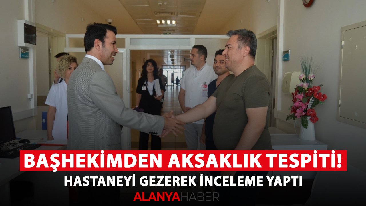 Başhekim Güler'den aksaklık tespiti! Hastaneyi gezerek inceleme yaptı