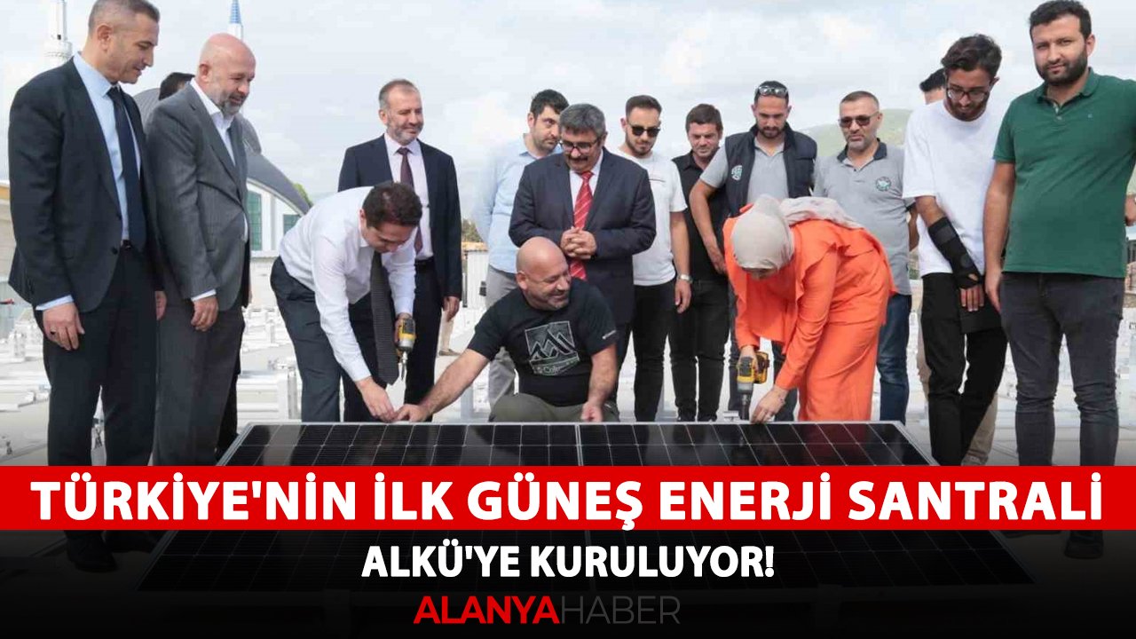 Türkiye'nin ilk Güneş Enerji Santrali ALKÜ'ye kuruluyor!