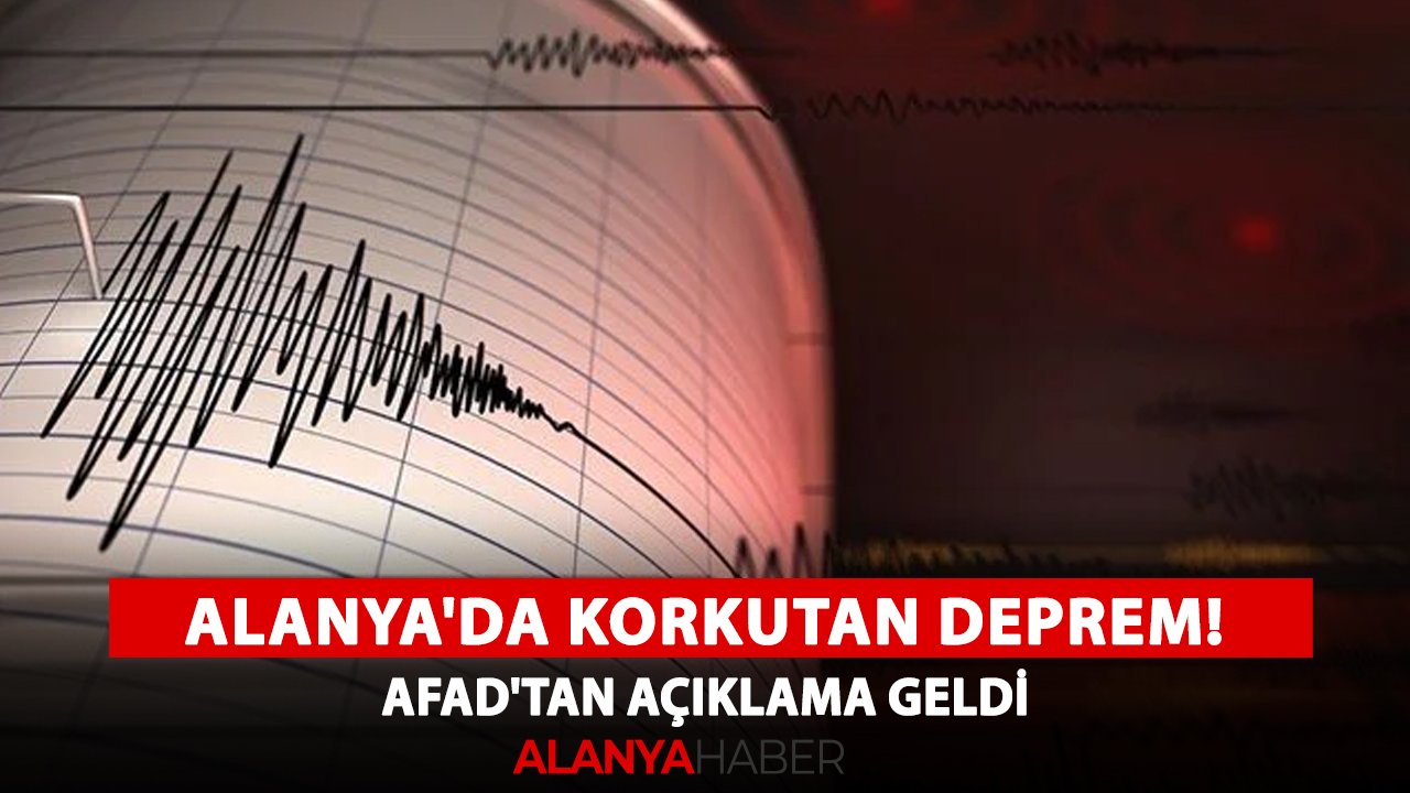 Alanya'da korkutan deprem! AFAD'tan açıklama geldi