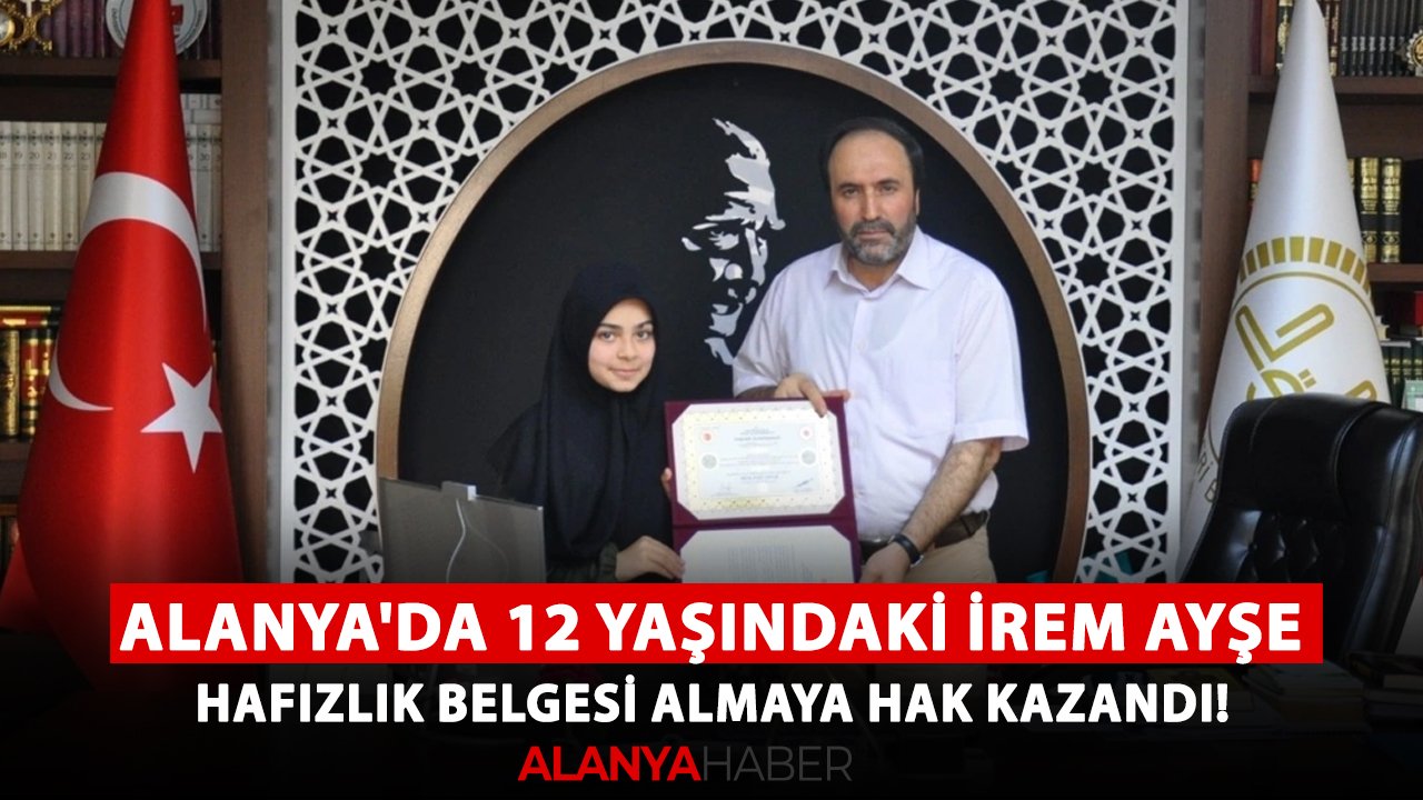 Alanya'da 12 yaşındaki İrem Ayşe, hafızlık belgesi almaya hak kazandı!