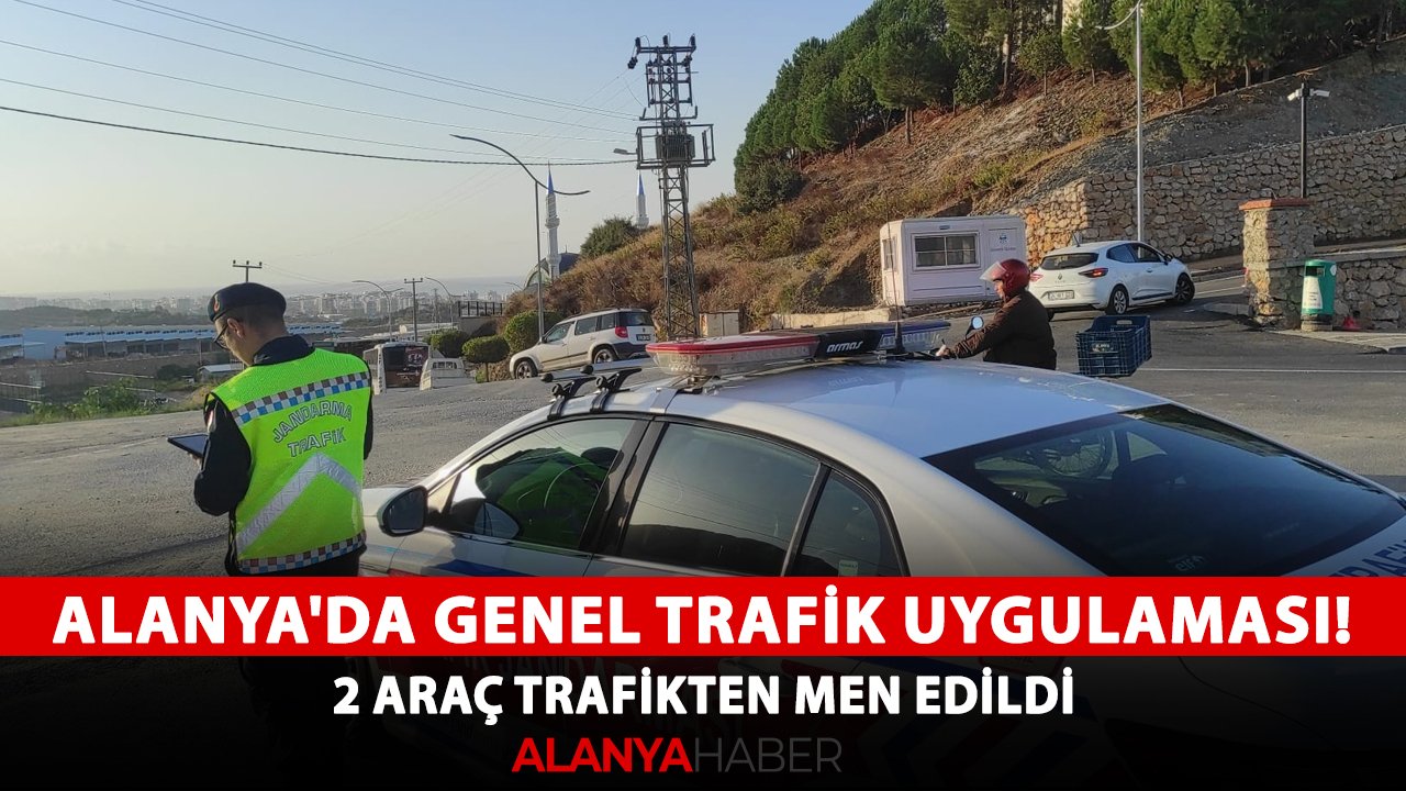 Alanya'da genel trafik uygulaması! 2 araç trafikten men edildi