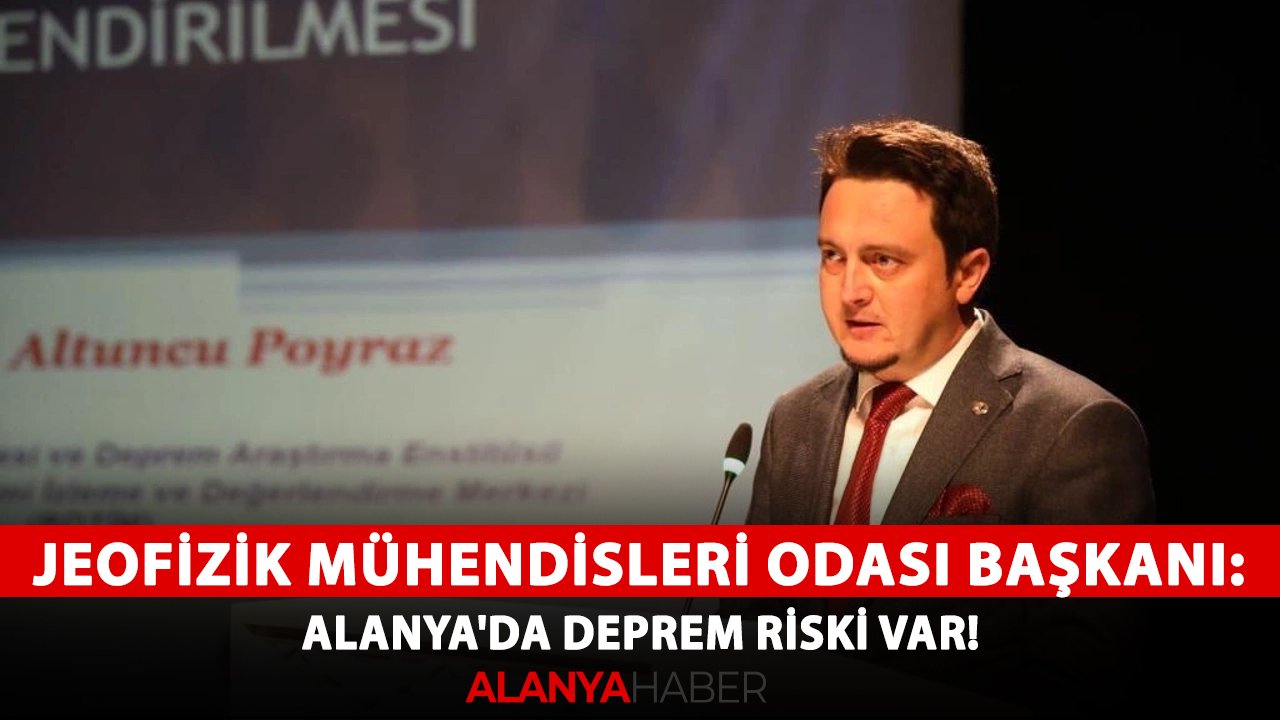Jeofizik Mühendisleri Odası Başkanı: Alanya'da deprem riski var!