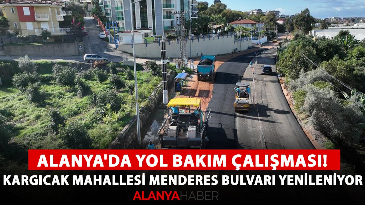 Alanya'da yol bakım çalışması! Kargıcak Mahallesi Menderes Bulvarı yenileniyor