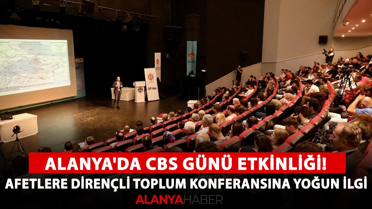Alanya'da CBS günü etkinliği! Afetlere Dirençli Toplum konferansına yoğun ilgi