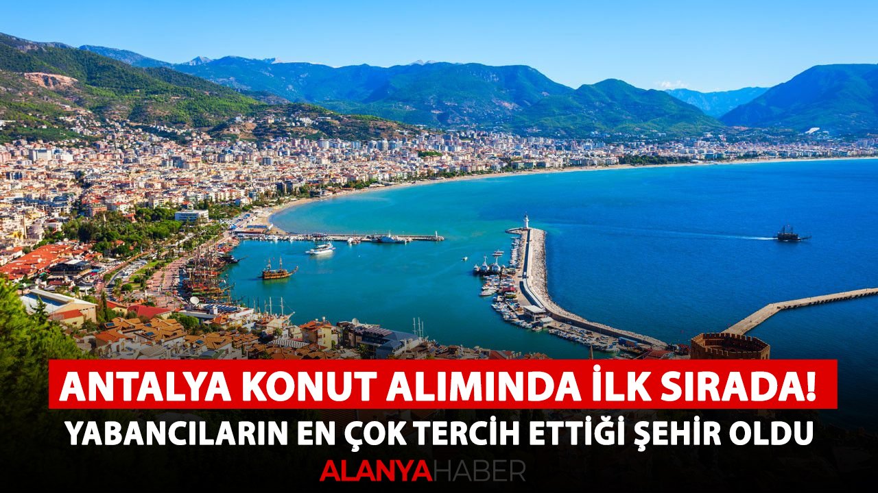 Antalya konut alımında ilk sırada! Yabancıların en çok tercih ettiği şehir oldu