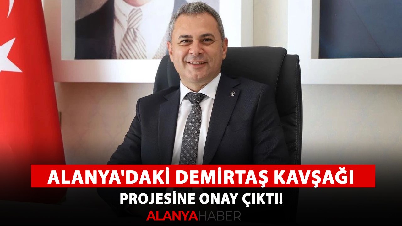 Alanya'daki Demirtaş Kavşağı Projesine onay çıktı!