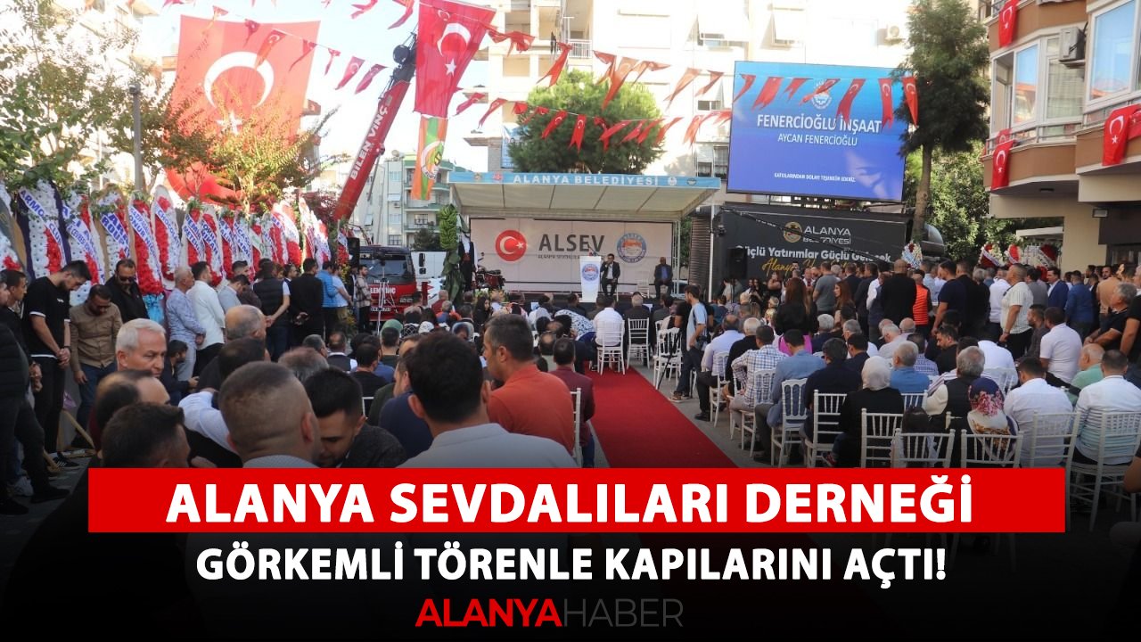 Alanya Sevdalıları Derneği, görkemli törenle kapılarını açtı!